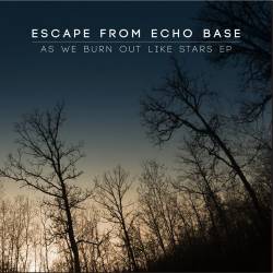 Escape From Echo Base : As We Burn Out Like Stars